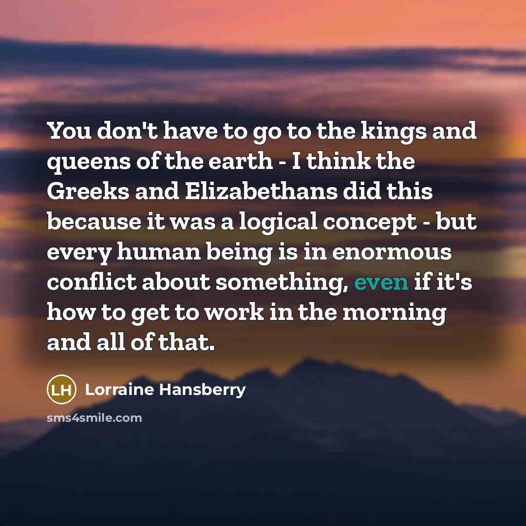 “You don't have to go to the kings and queens…” quote by Lorraine Hansberry