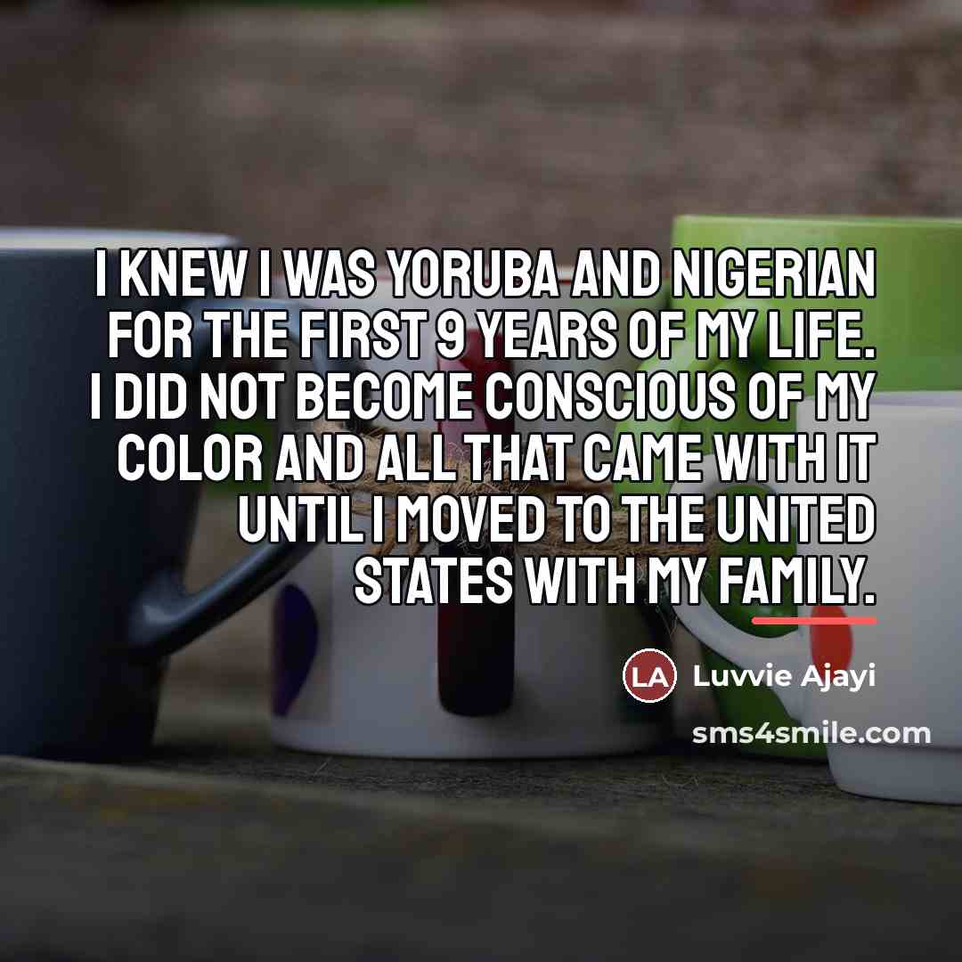 “I knew I was Yoruba and Nigerian for the first…” quote by Luvvie Ajayi