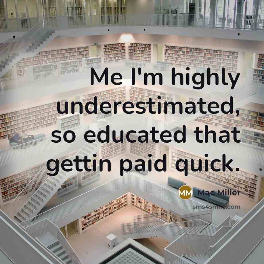 “Me I'm highly underestimated, so educated that gettin paid quick.” quote by Mac Miller