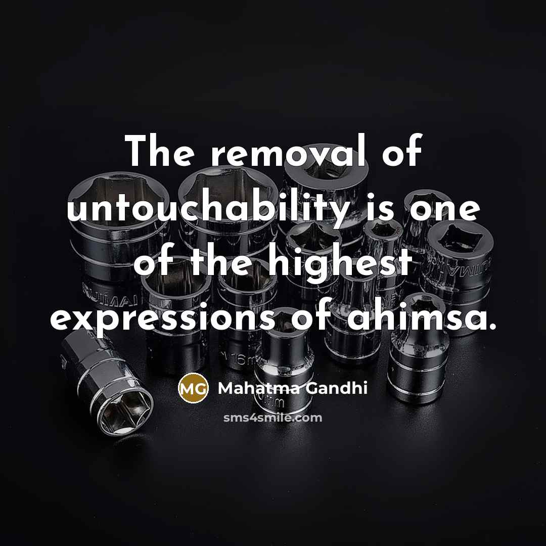 “The removal of untouchability is one of the highest expressions…” quote by Mahatma Gandhi