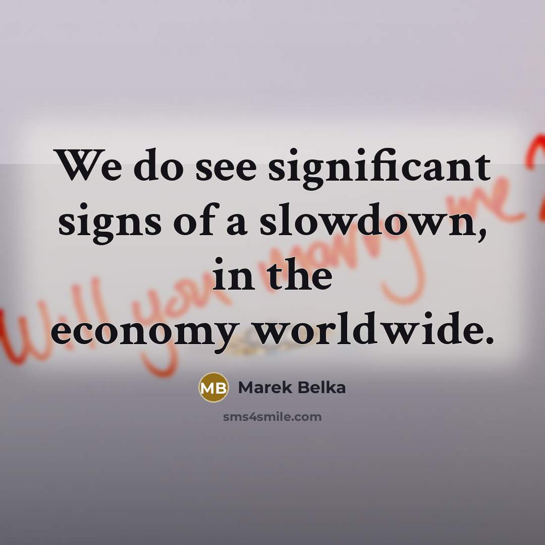 “We do see significant signs of a slowdown, in the…” quote by Marek Belka