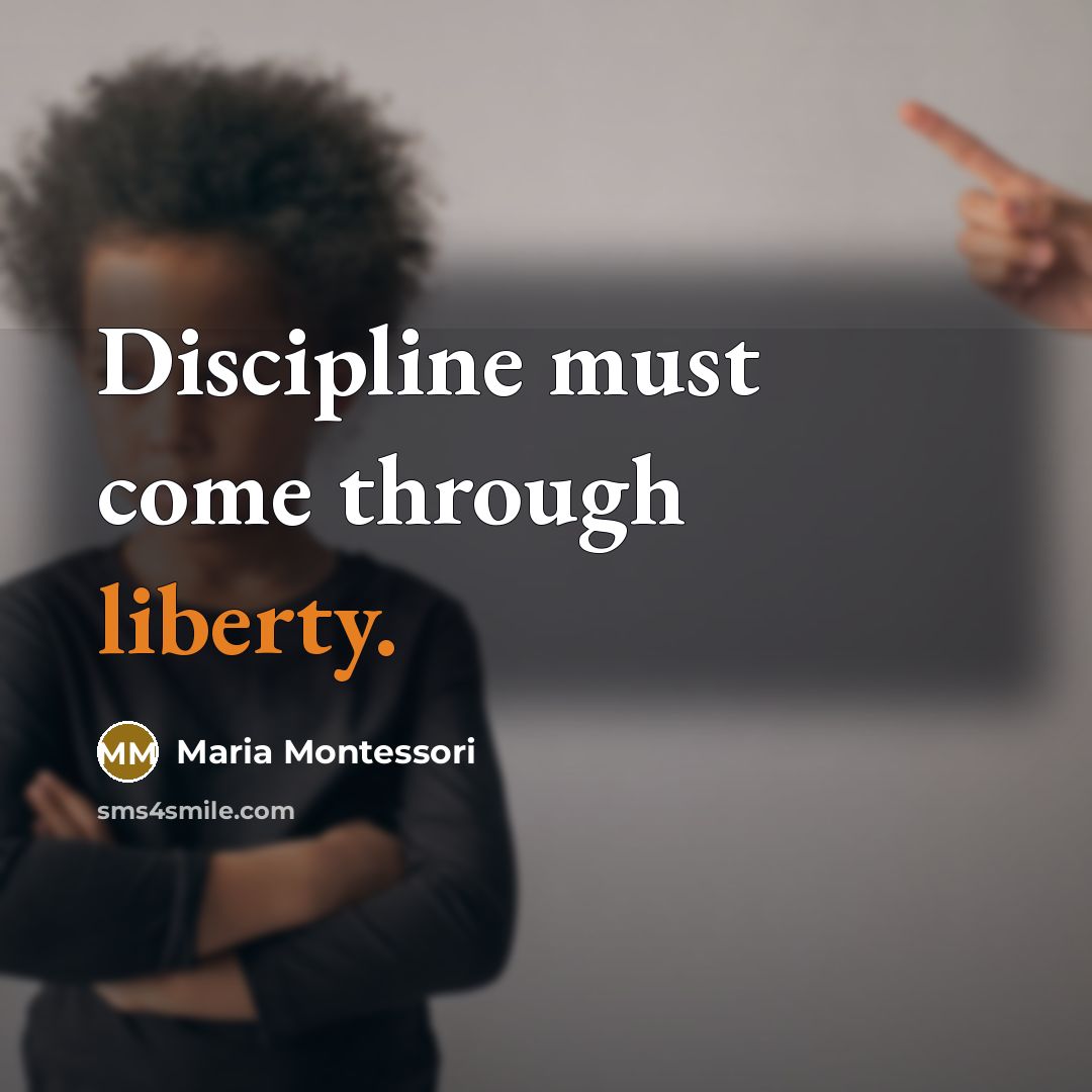 “Discipline must come through liberty.…” quote by Maria Montessori
