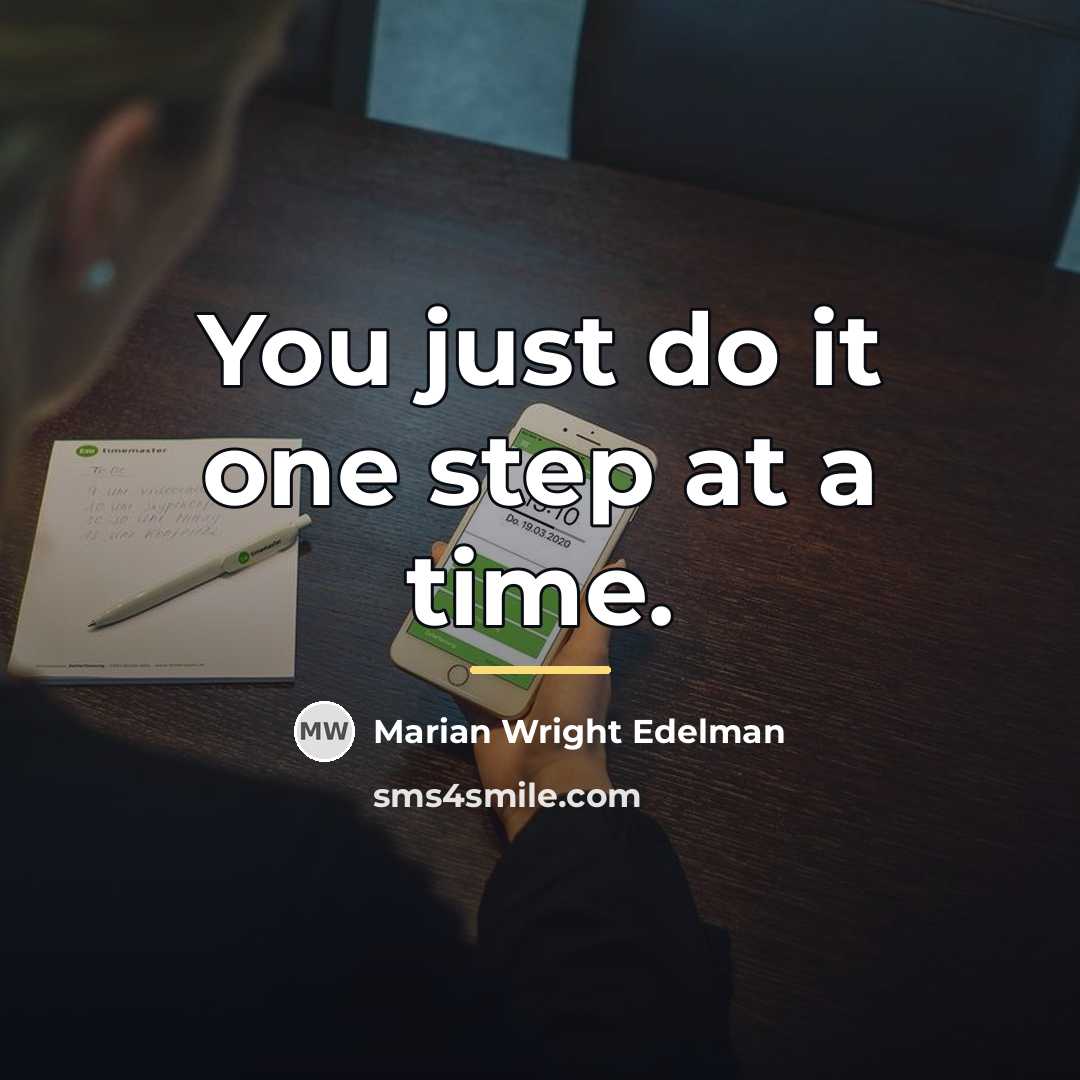 “You just do it one step at a time.…” quote by Marian Wright Edelman