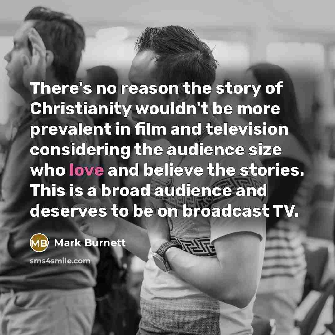 “There's no reason the story of Christianity wouldn't be more…” quote by Mark Burnett