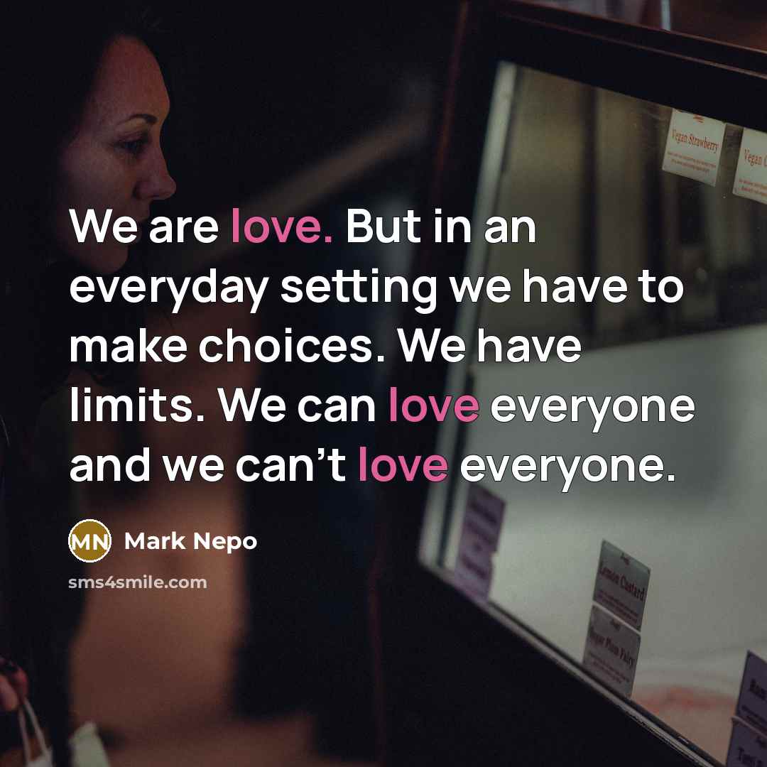 “We are love. But in an everyday setting we have…” quote by Mark Nepo