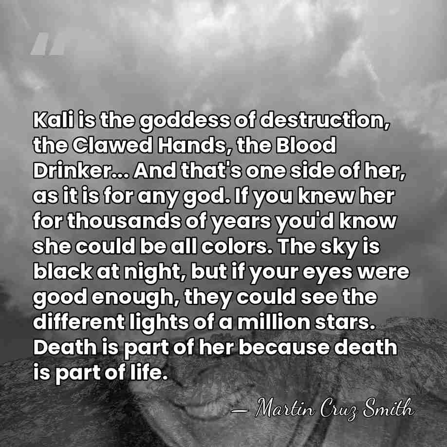 Kali is the goddess of destruction, the Clawed Hands, the Blood Drinker...&hellip; - Martin Cruz Smith