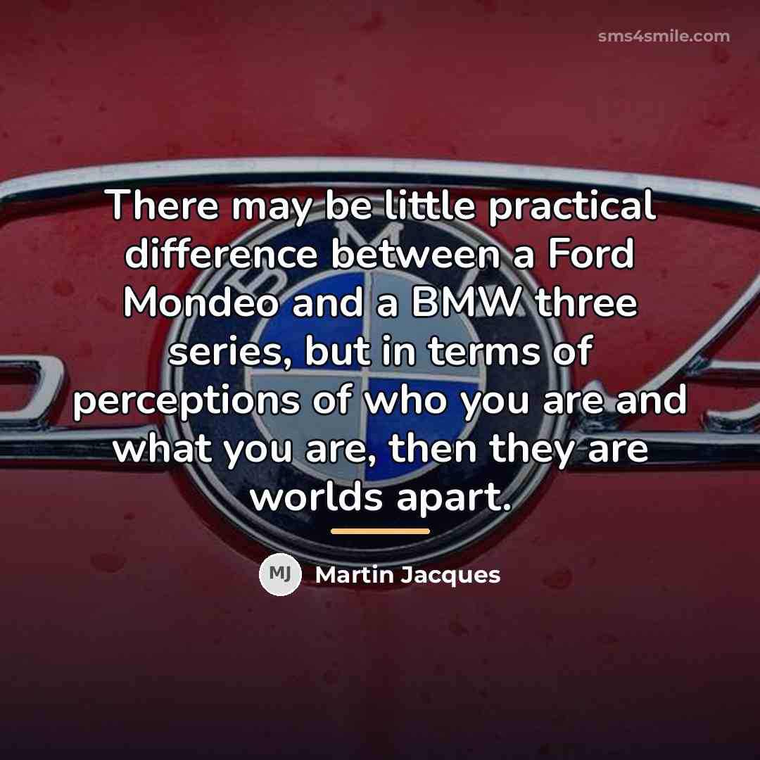 “There may be little practical difference between a Ford Mondeo…” quote by Martin Jacques