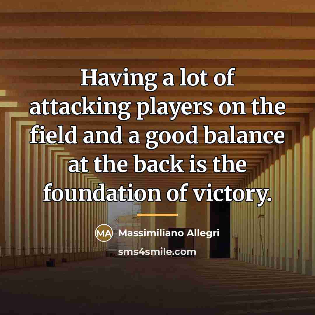“Having a lot of attacking players on the field and…” quote by Massimiliano Allegri