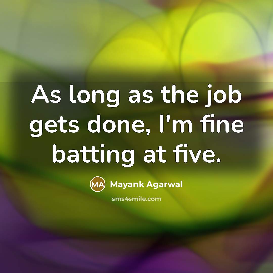 “As long as the job gets done, I'm fine batting…” quote by Mayank Agarwal
