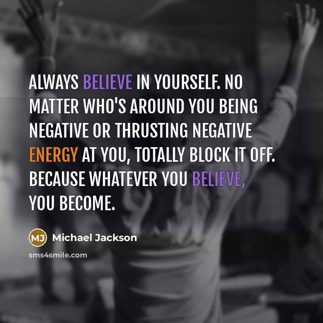 “Always believe in yourself. No matter who's around you being…” quote by Michael Jackson