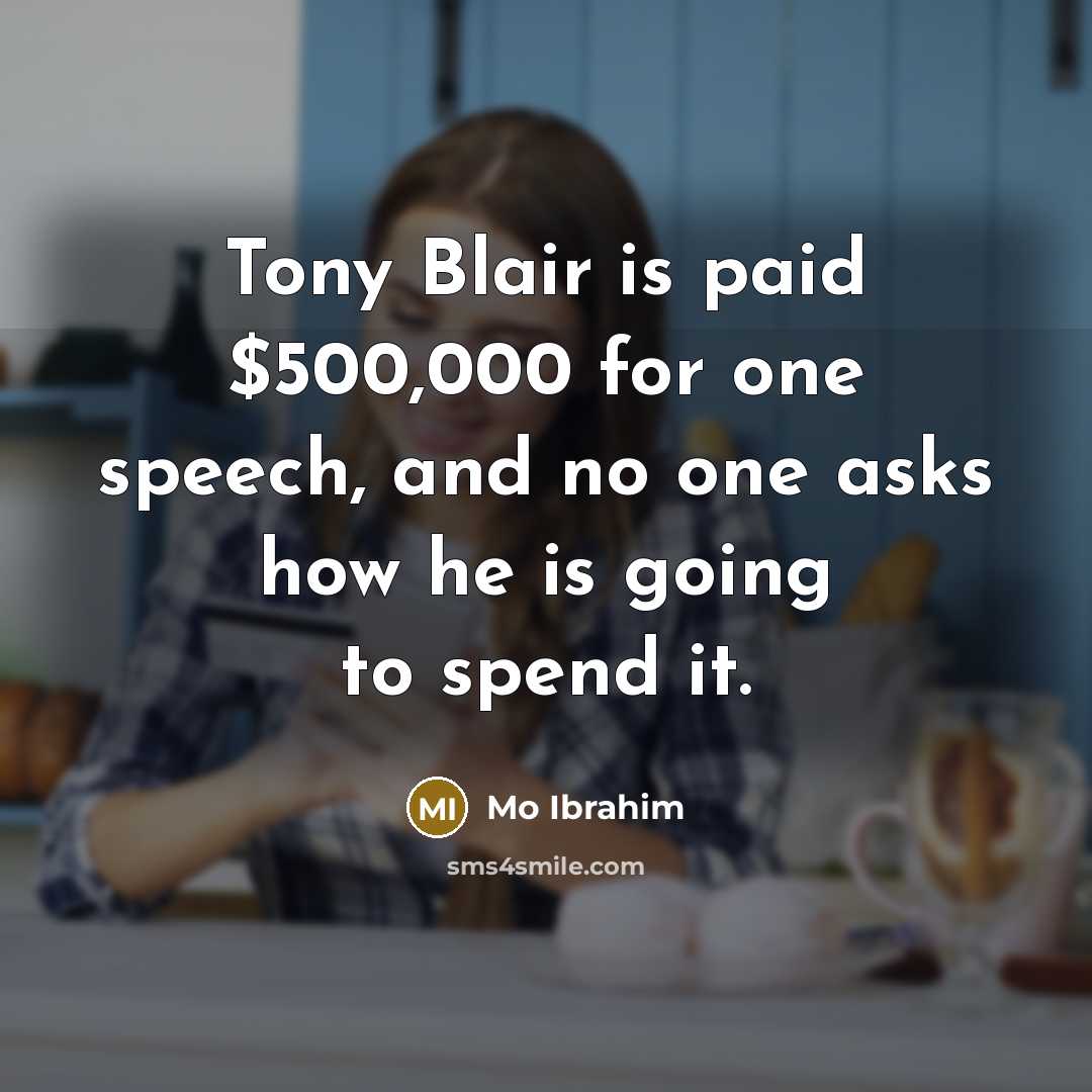 “Tony Blair is paid $500,000 for one speech, and no…” quote by Mo Ibrahim