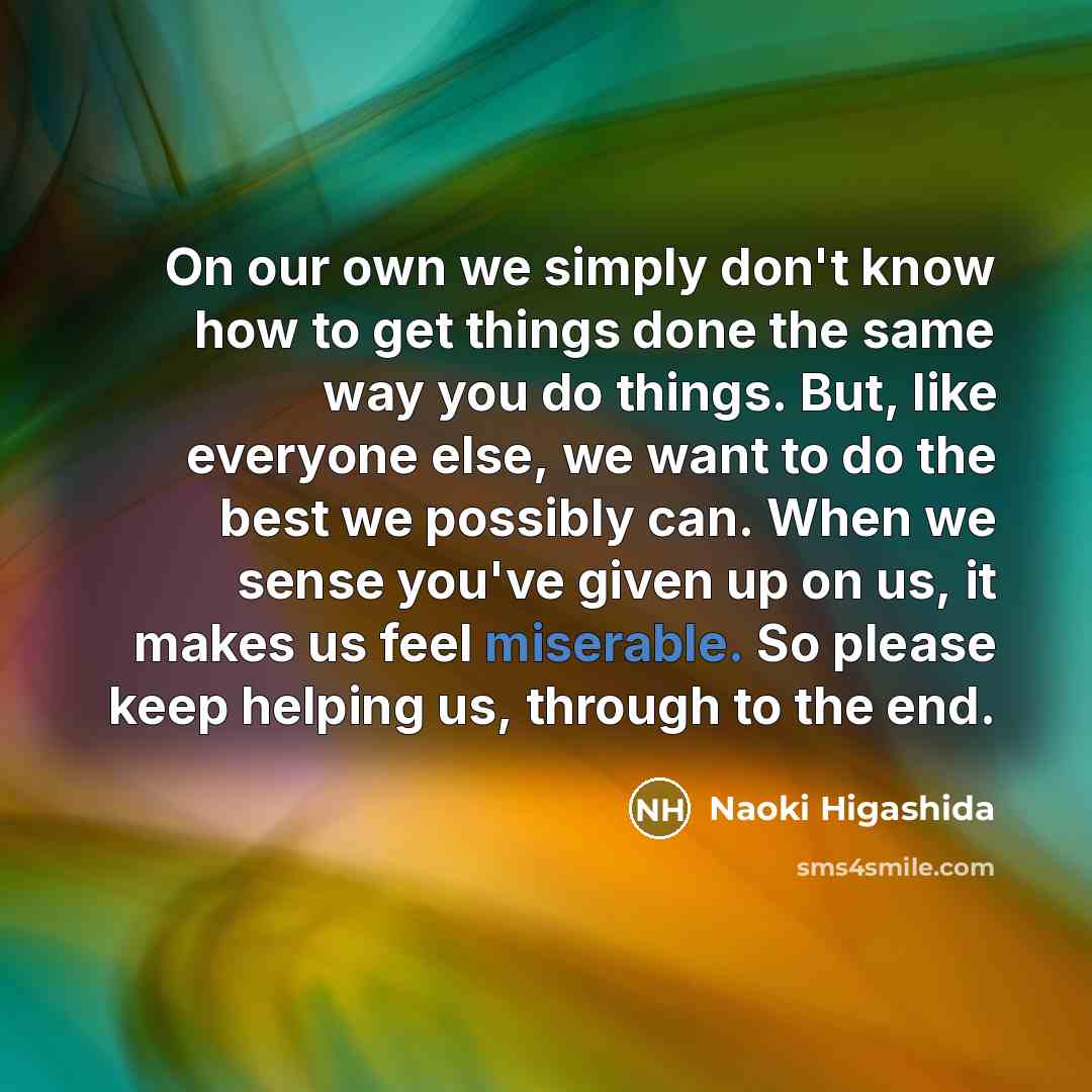 “On our own we simply don't know how to get…” quote by Naoki Higashida