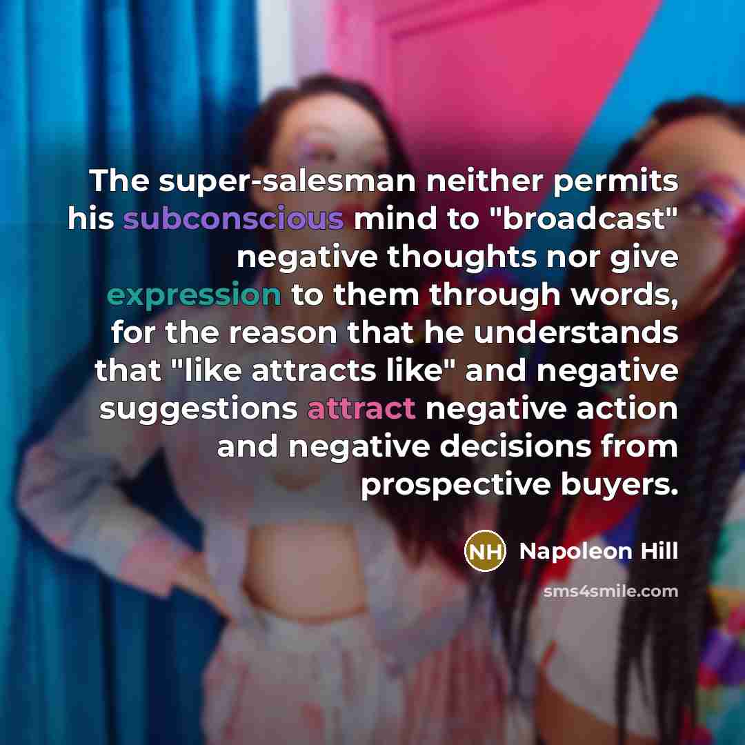 “The super-salesman neither permits his subconscious mind to "broadcast" negative…” quote by Napoleon Hill