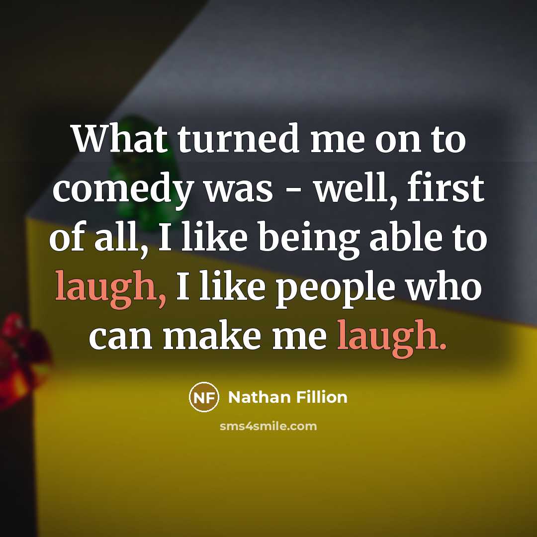 “What turned me on to comedy was - well, first…” quote by Nathan Fillion