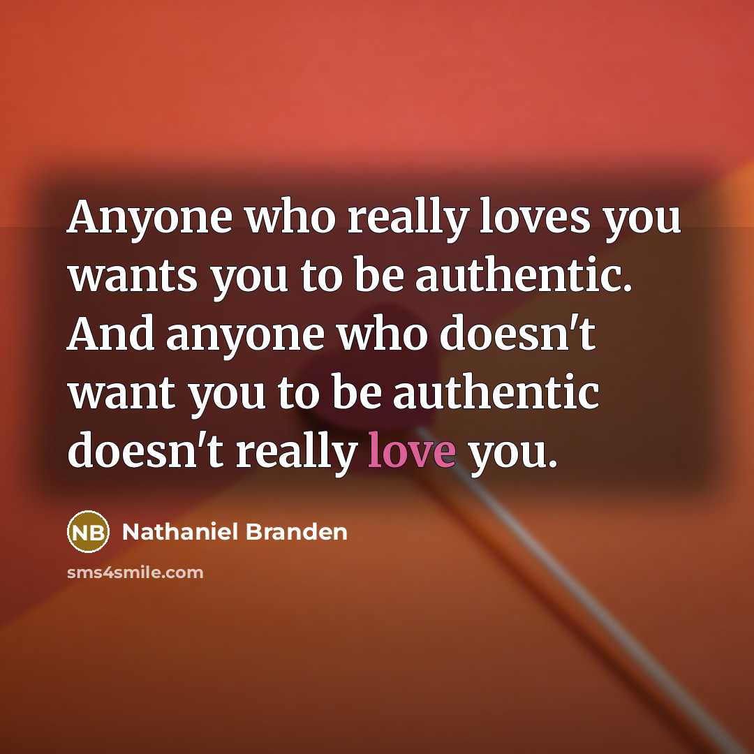 “Anyone who really loves you wants you to be authentic.…” quote by Nathaniel Branden