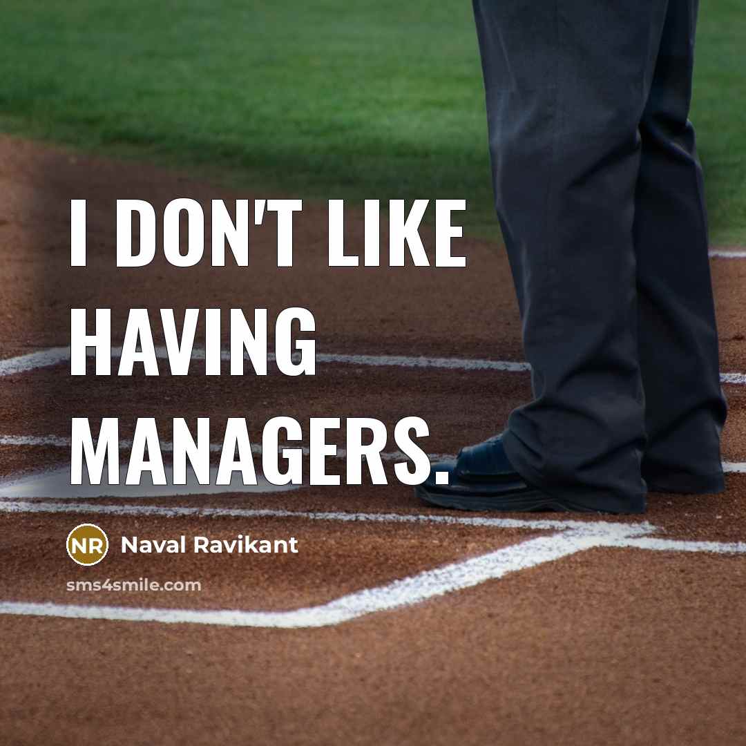“I don't like having managers.…” quote by Naval Ravikant