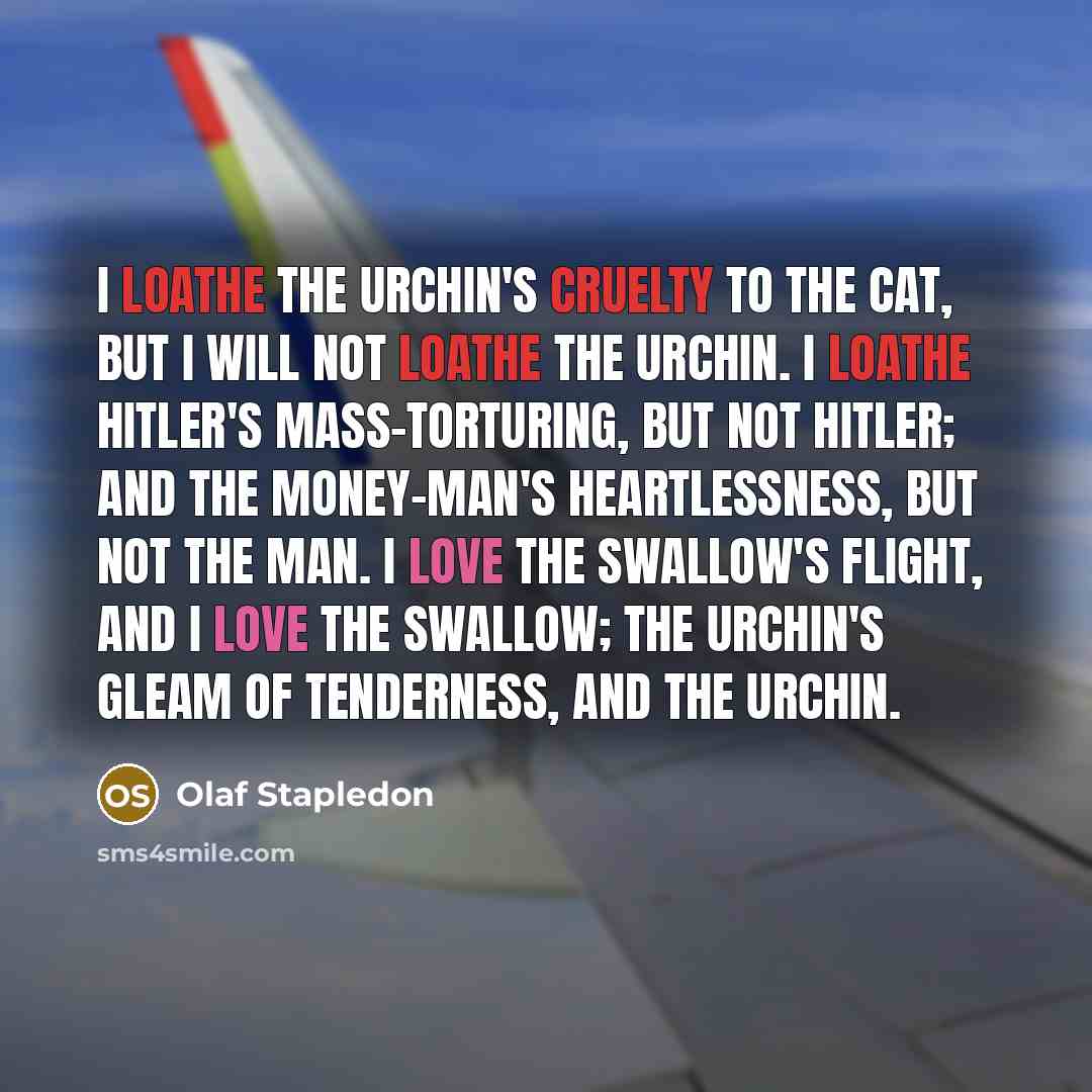 “I loathe the urchin's cruelty to the cat, but I…” quote by Olaf Stapledon
