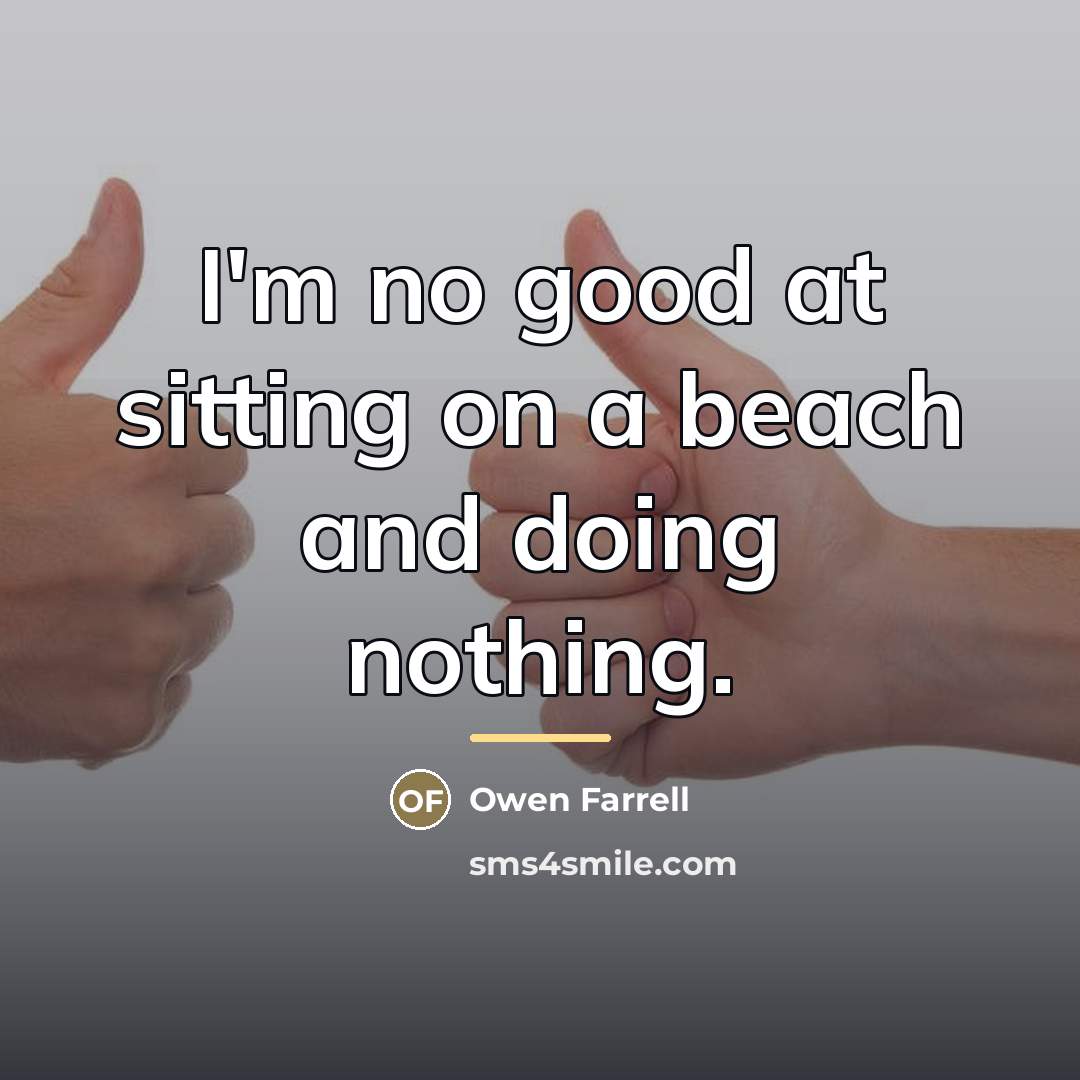 “I'm no good at sitting on a beach and doing…” quote by Owen Farrell