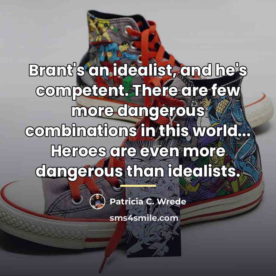 “Brant's an idealist, and he's competent. There are few more…” quote by Patricia C. Wrede