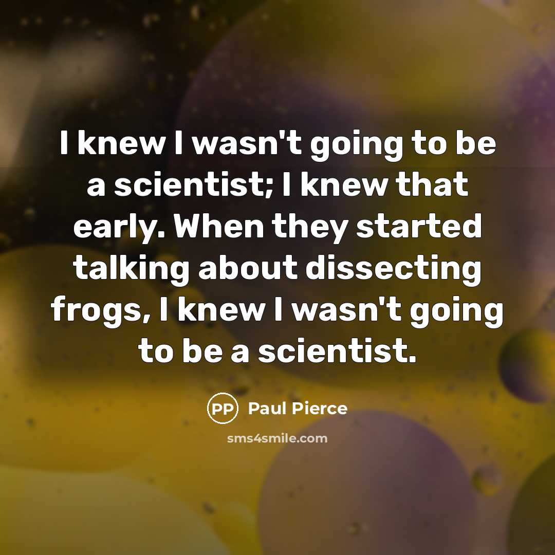 “I knew I wasn't going to be a scientist; I…” quote by Paul Pierce