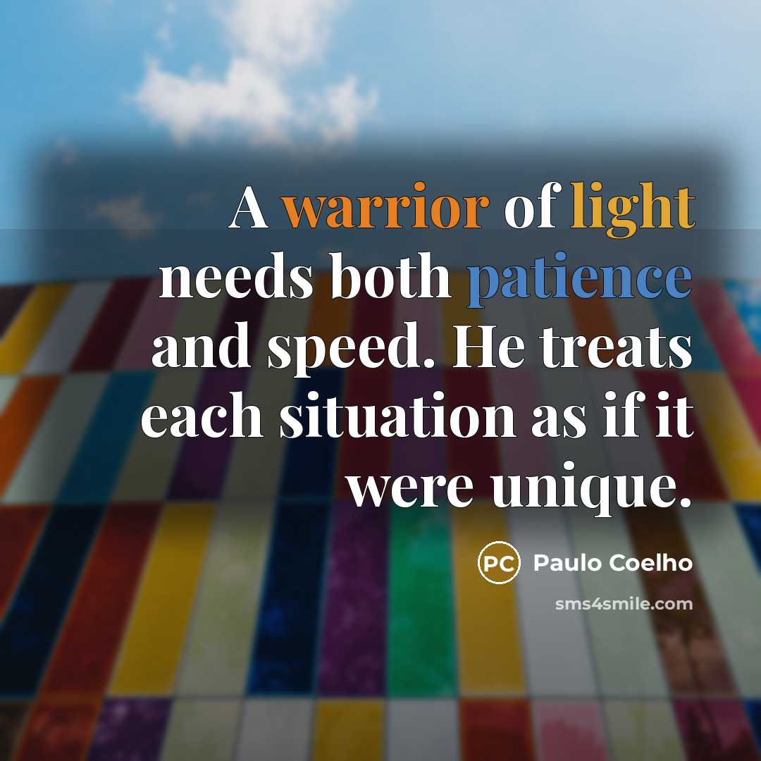 “A warrior of light needs both patience and speed. He…” quote by Paulo Coelho