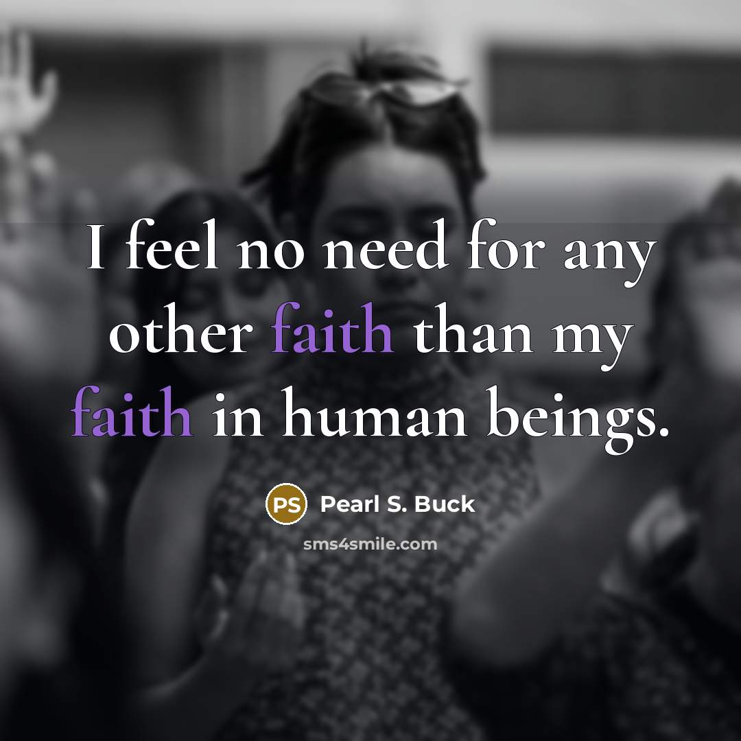 “I feel no need for any other faith than my…” quote by Pearl S. Buck