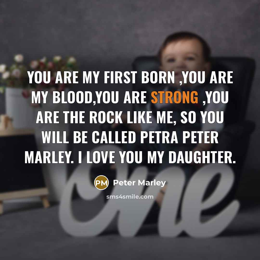 “You are my first born ,you are my blood,you are…” quote by Peter Marley