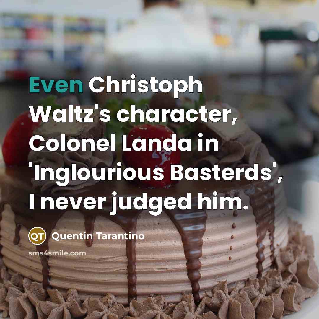 “Even Christoph Waltz's character, Colonel Landa in 'Inglourious Basterds', I…” quote by Quentin Tarantino