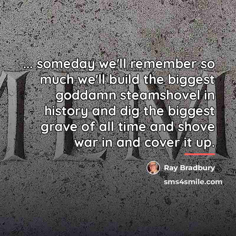 “... someday we'll remember so much we'll build the biggest…” quote by Ray Bradbury