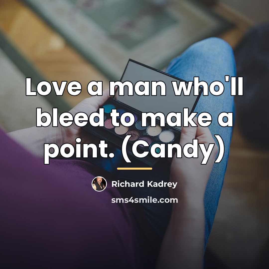 “Love a man who'll bleed to make a point. (Candy)…” quote by Richard Kadrey