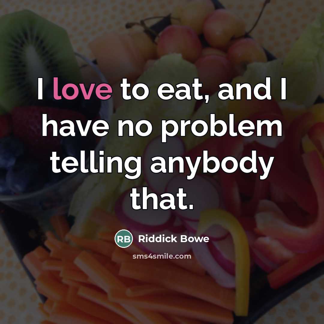 “I love to eat, and I have no problem telling…” quote by Riddick Bowe