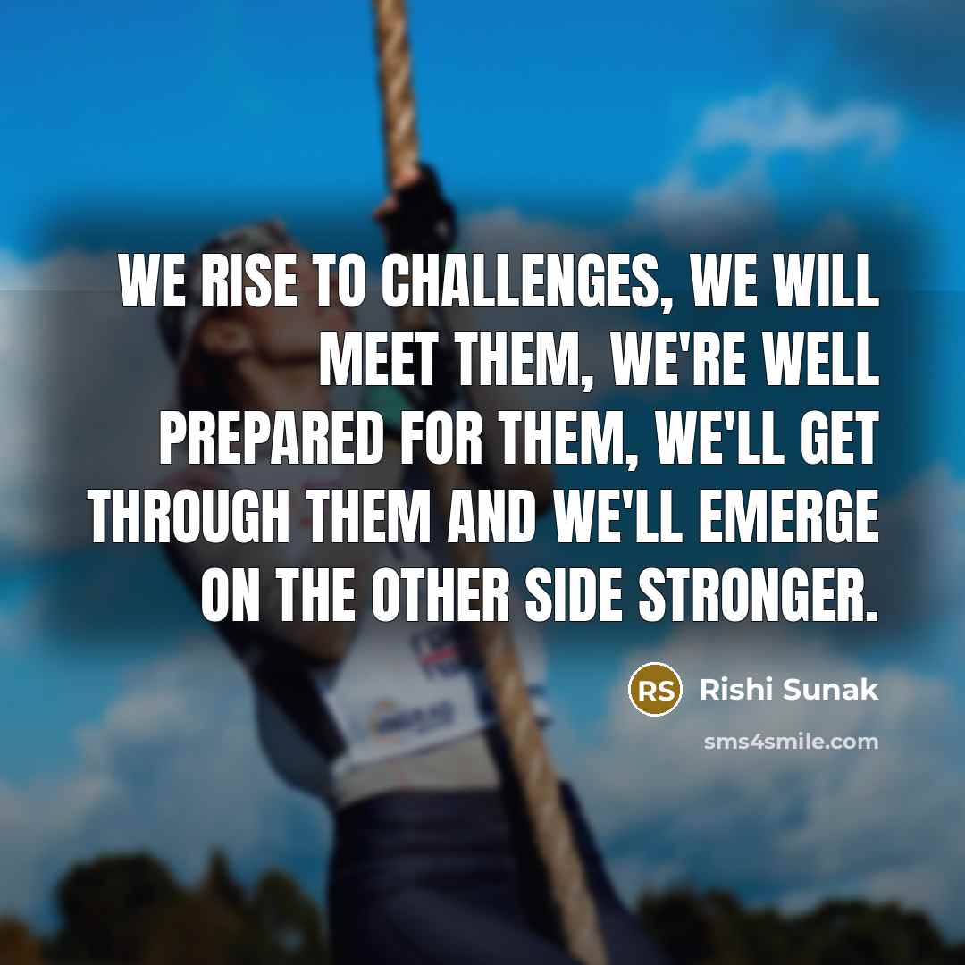 “We rise to challenges, we will meet them, we're well…” quote by Rishi Sunak