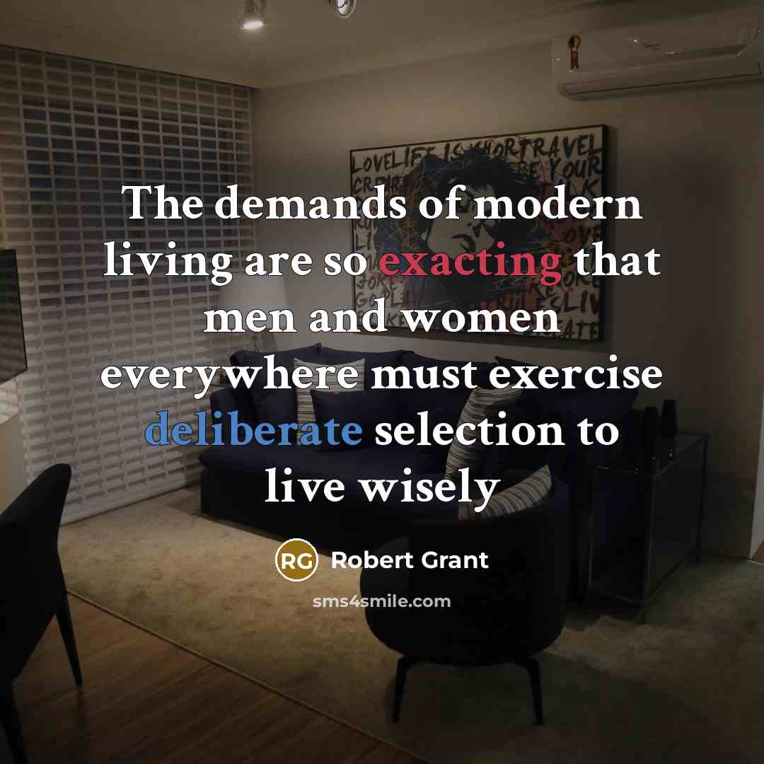 “The demands of modern living are so exacting that men…” quote by Robert Grant