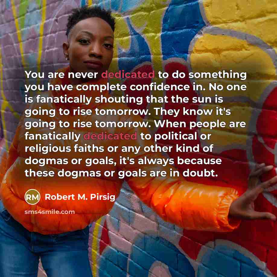 “You are never dedicated to do something you have complete…” quote by Robert M. Pirsig