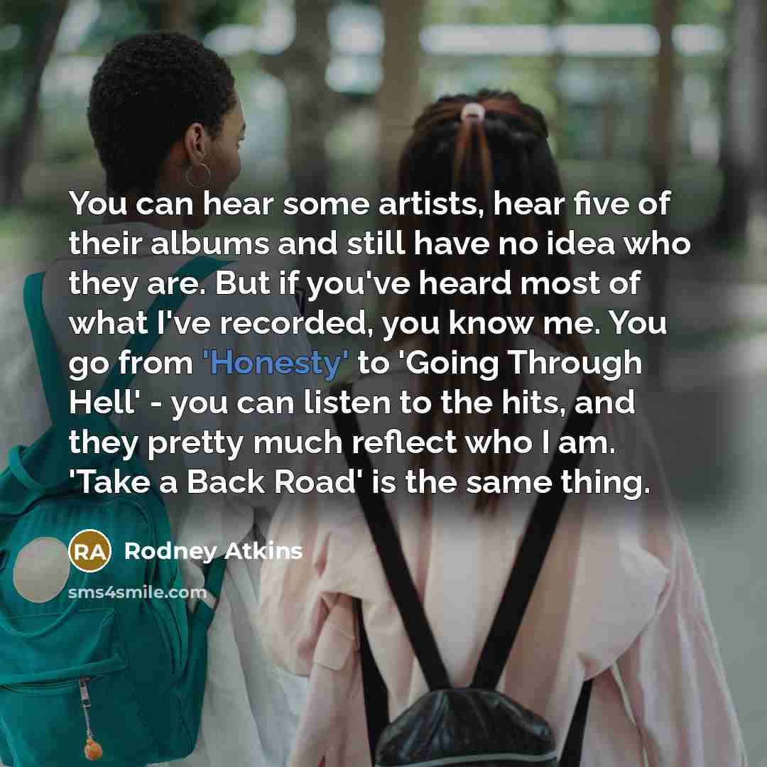 “You can hear some artists, hear five of their albums…” quote by Rodney Atkins
