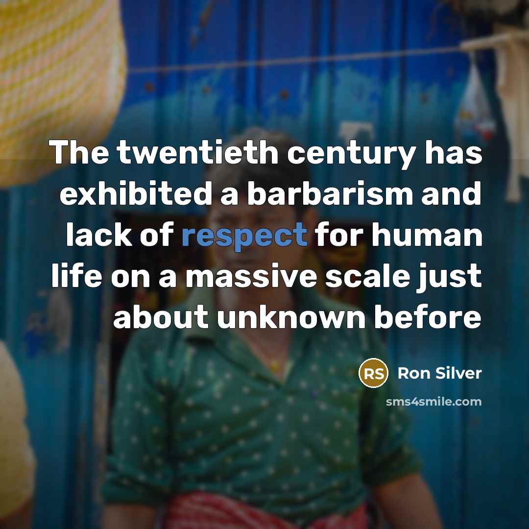 “The twentieth century has exhibited a barbarism and lack of…” quote by Ron Silver