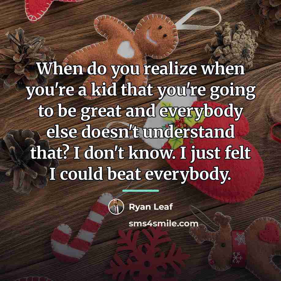 “When do you realize when you're a kid that you're…” quote by Ryan Leaf