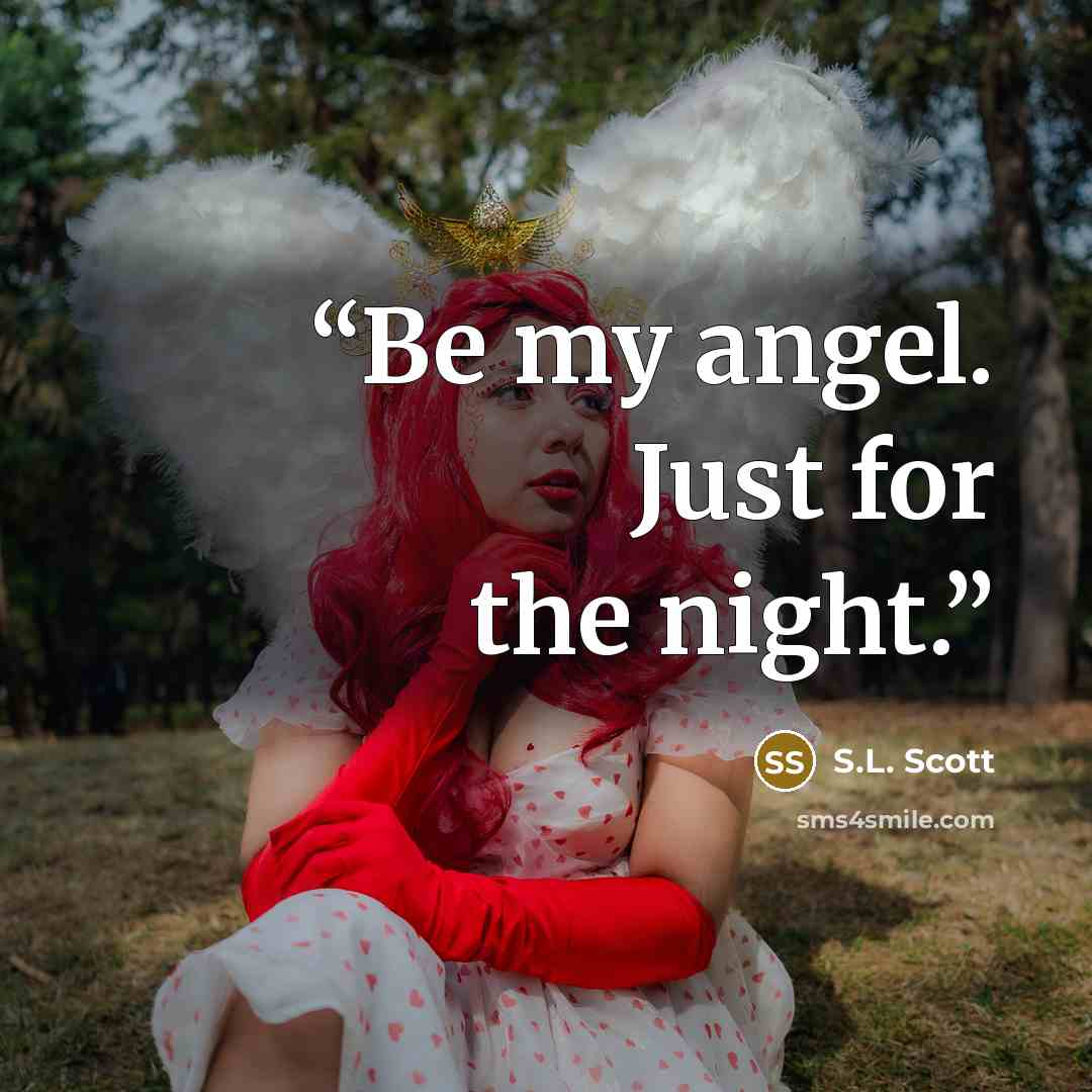 “Be my angel. Just for the night.” quote by S.L. Scott