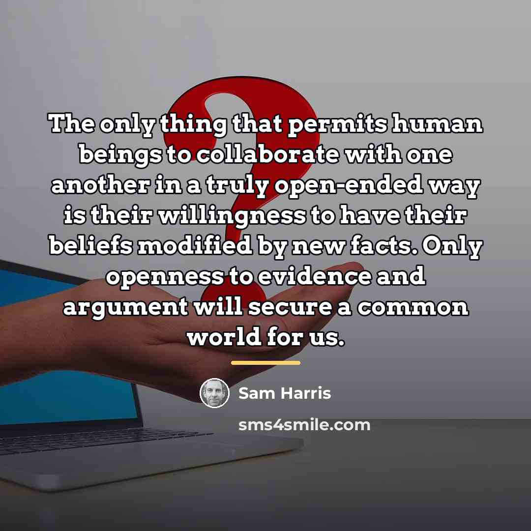 “The only thing that permits human beings to collaborate with…” quote by Sam Harris