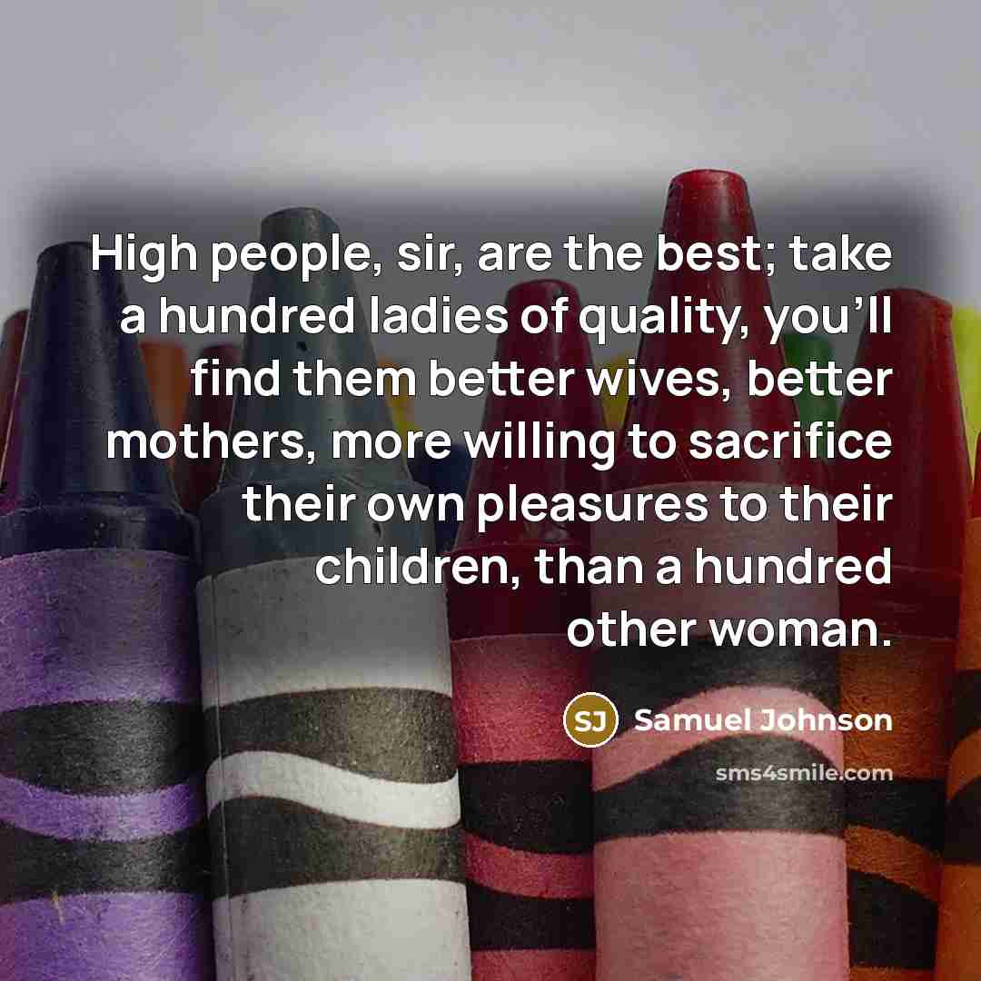 “High people, sir, are the best; take a hundred ladies…” quote by Samuel Johnson