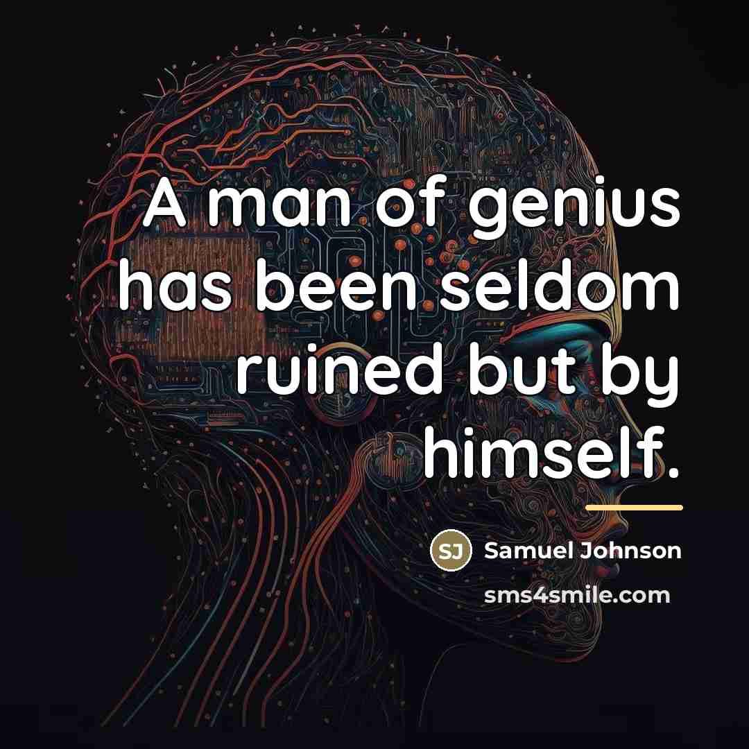 “A man of genius has been seldom ruined but by…” quote by Samuel Johnson