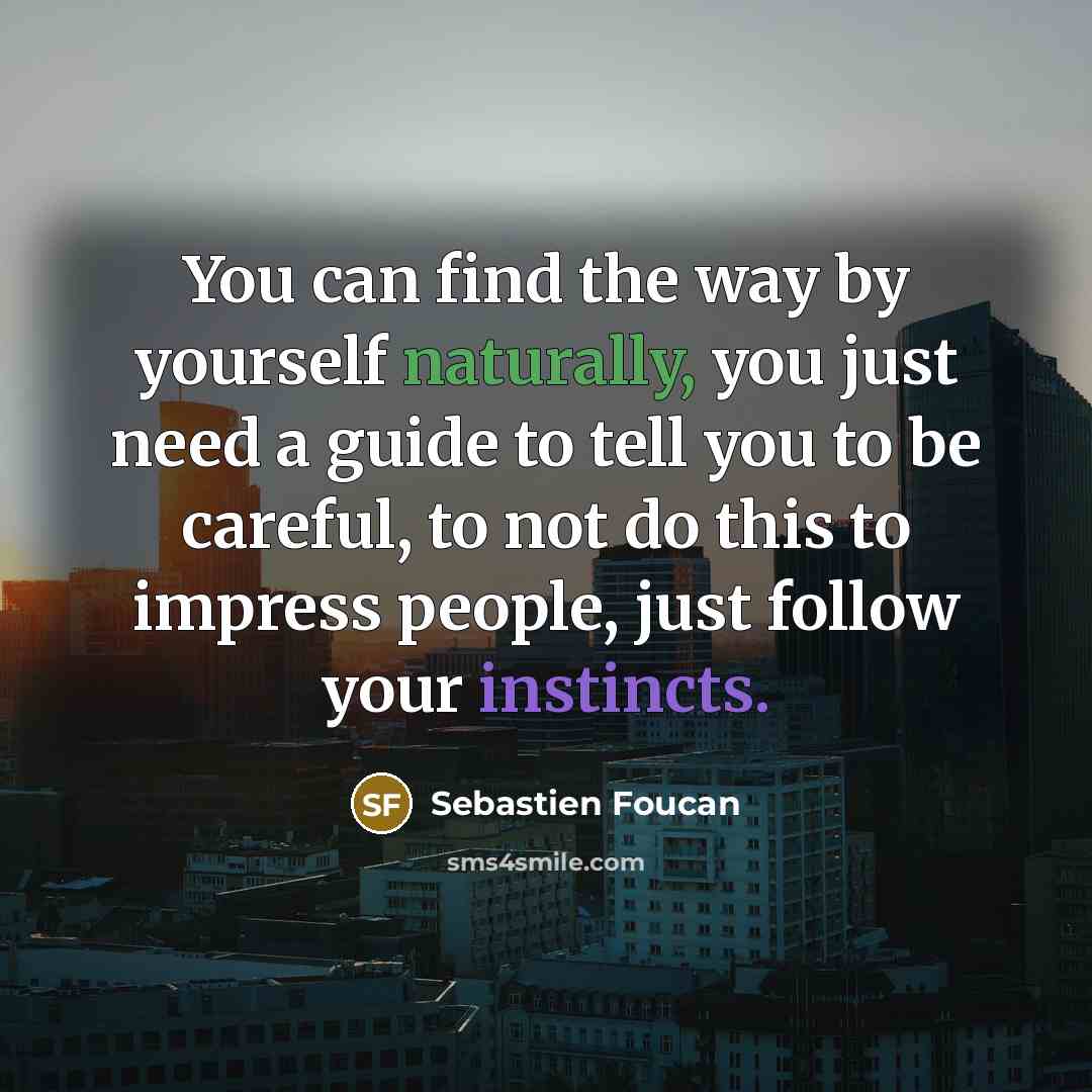 “You can find the way by yourself naturally, you just…” quote by Sebastien Foucan