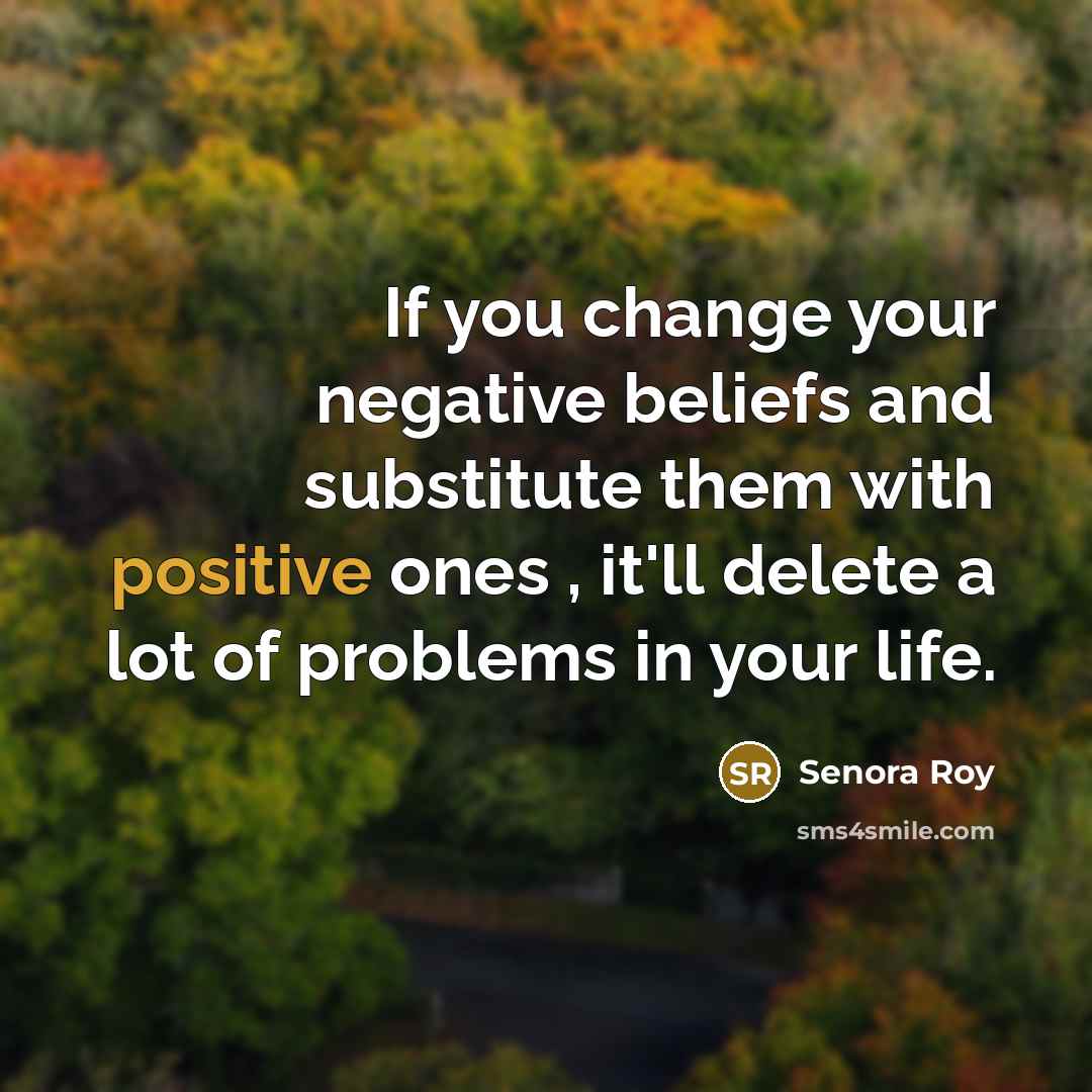 “If you change your negative beliefs and substitute them with…” quote by Senora Roy