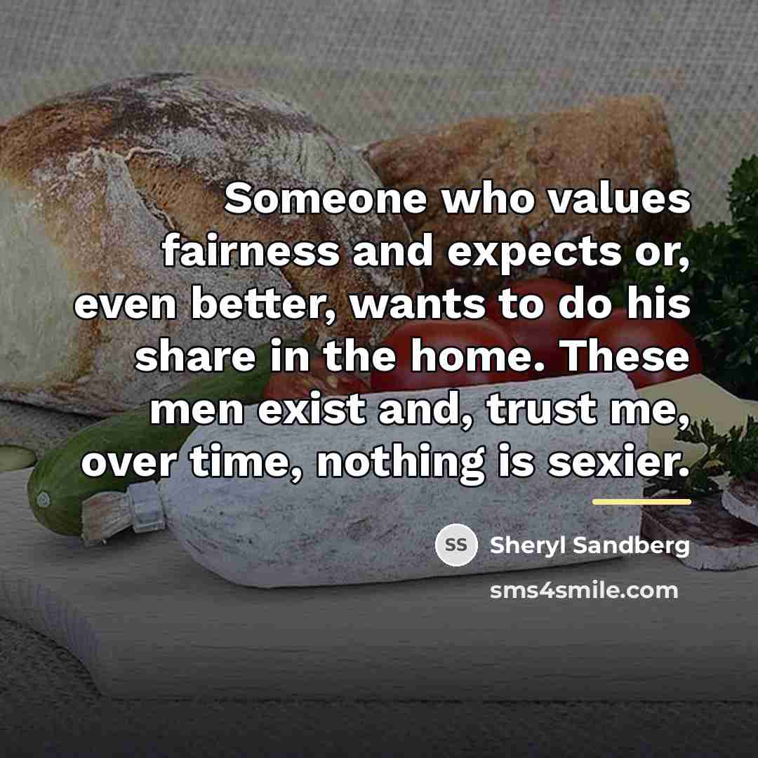“Someone who values fairness and expects or, even better, wants…” quote by Sheryl Sandberg