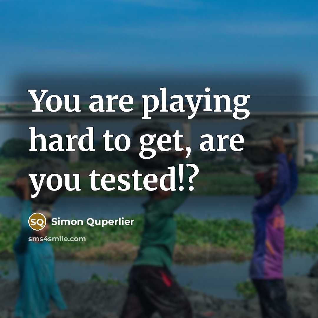 “You are playing hard to get, are you tested!?…” quote by Simon Quperlier