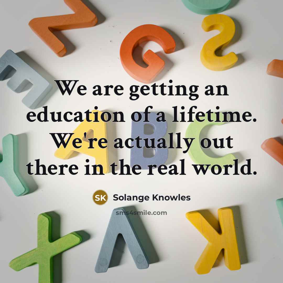 “We are getting an education of a lifetime. We're actually…” quote by Solange Knowles