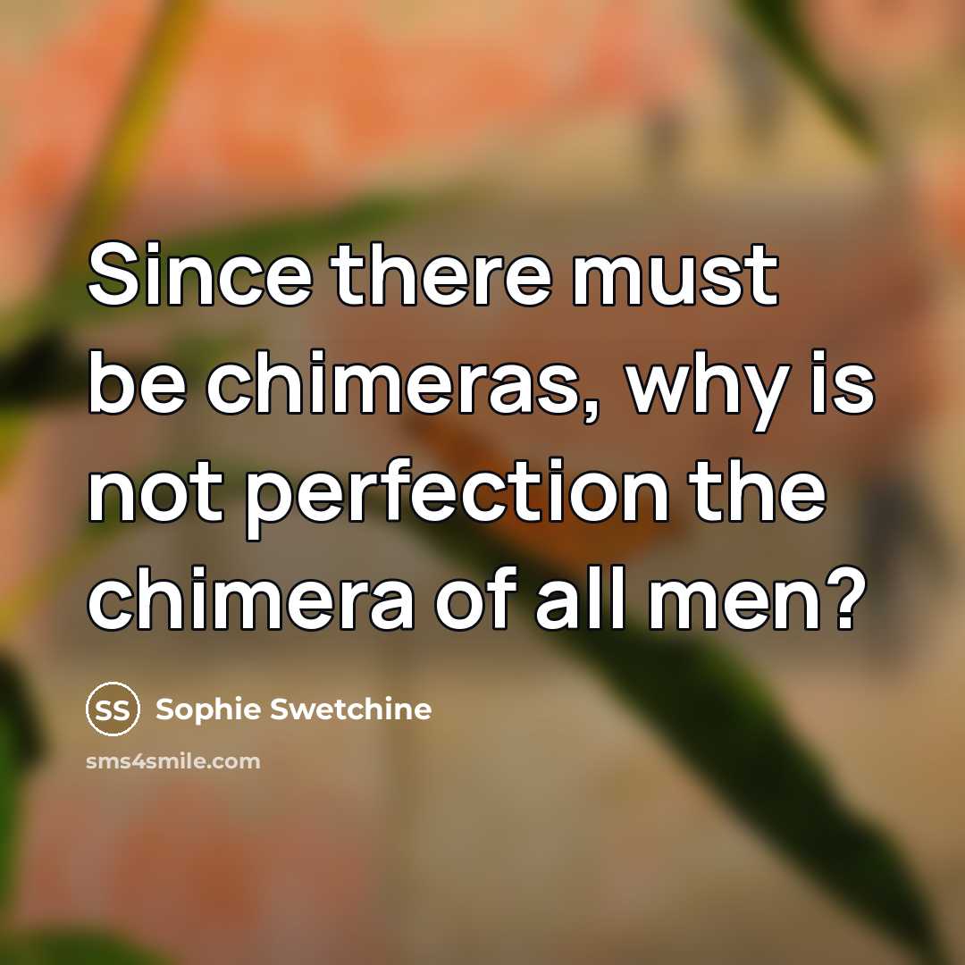 “Since there must be chimeras, why is not perfection the…” quote by Sophie Swetchine