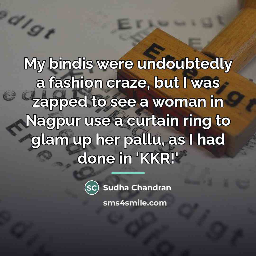 “My bindis were undoubtedly a fashion craze, but I was…” quote by Sudha Chandran