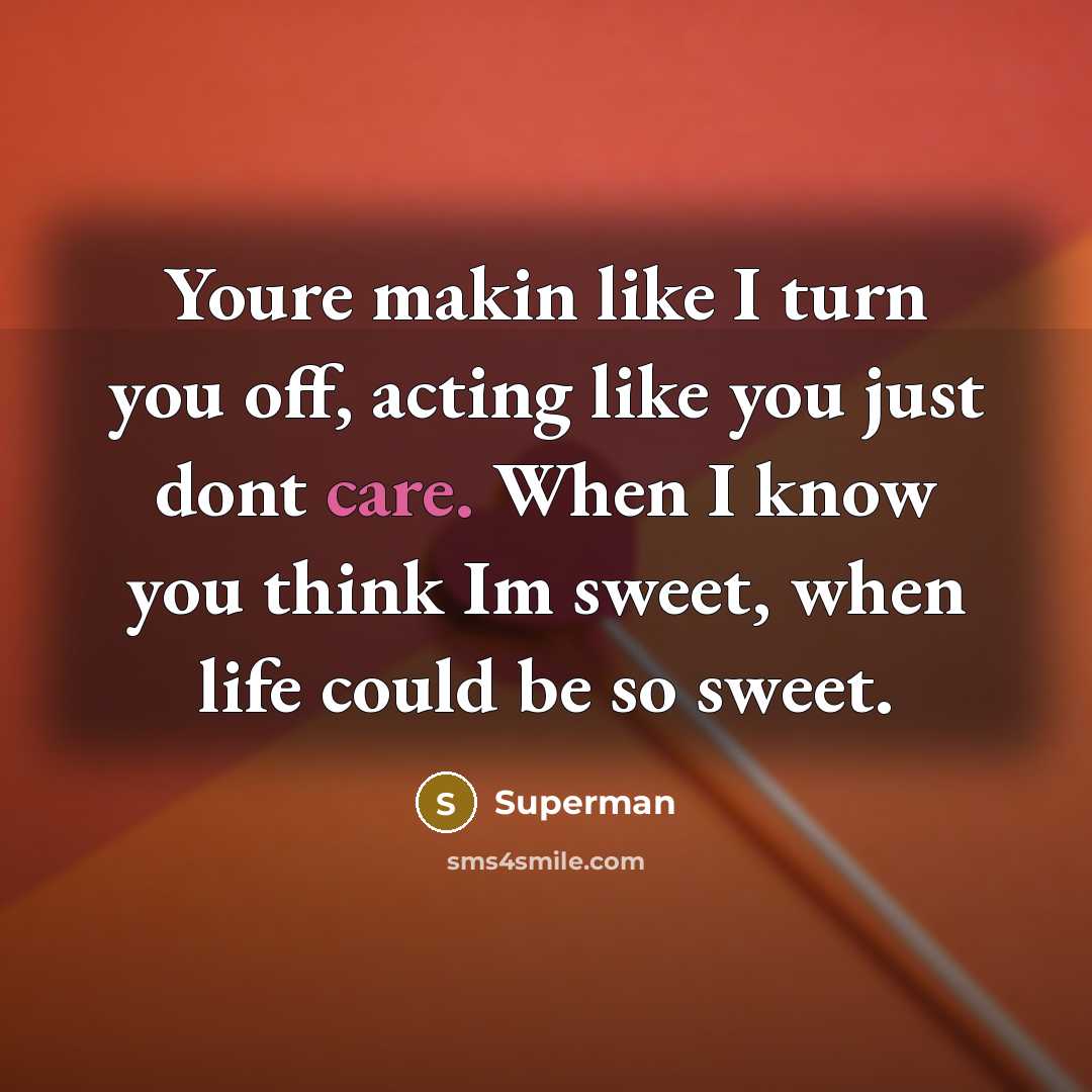 “Youre makin like I turn you off, acting like you…” quote by Superman