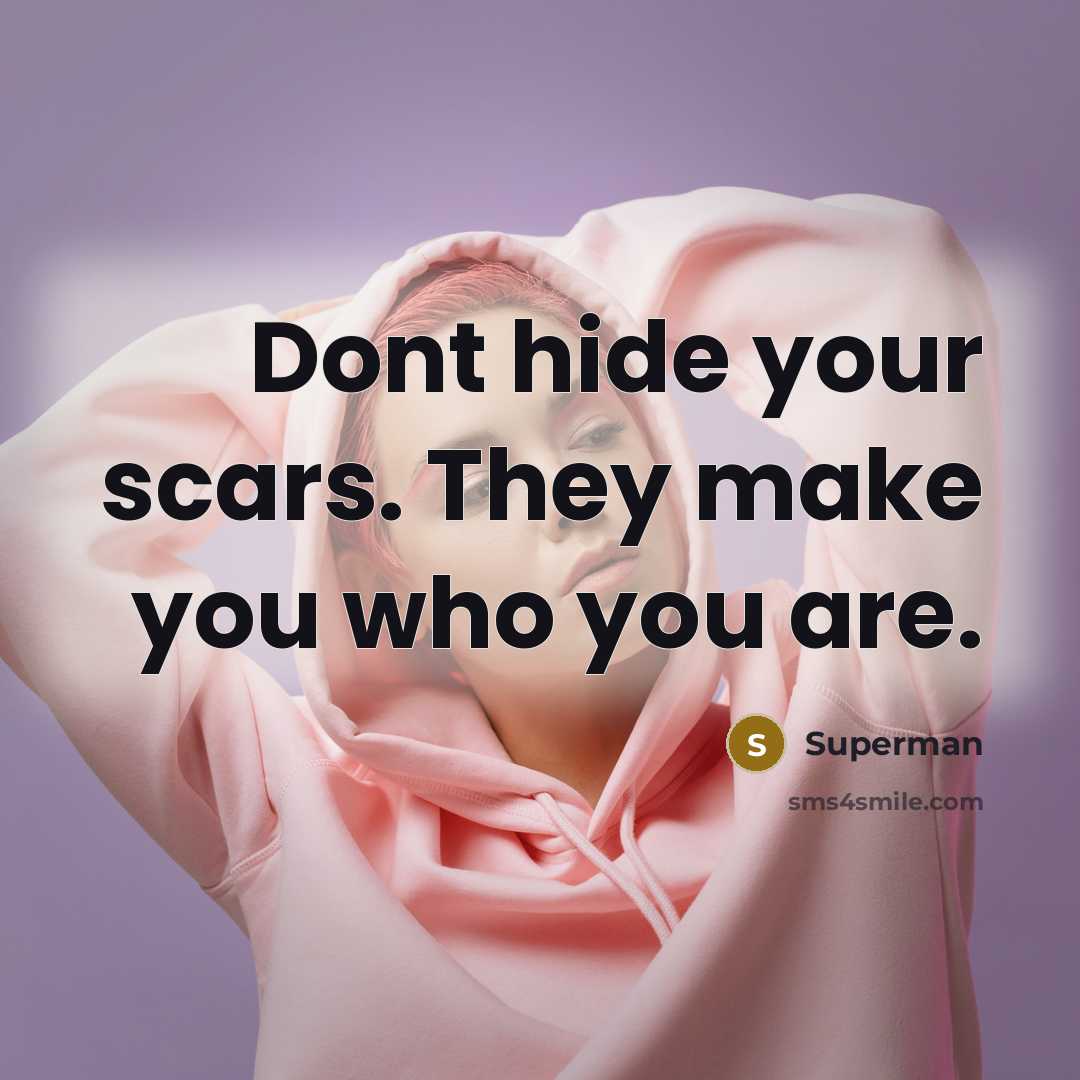 “Dont hide your scars. They make you who you are.…” quote by Superman
